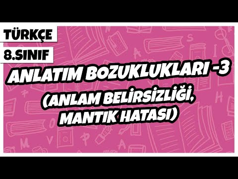 8. Sınıf Türkçe - Anlatım Bozuklukları -3 (Anlam Belirsizliği, Mantık Hatası) | 2022