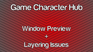 Game Character Hub Tutorial - Window Preview and Layering Issues
