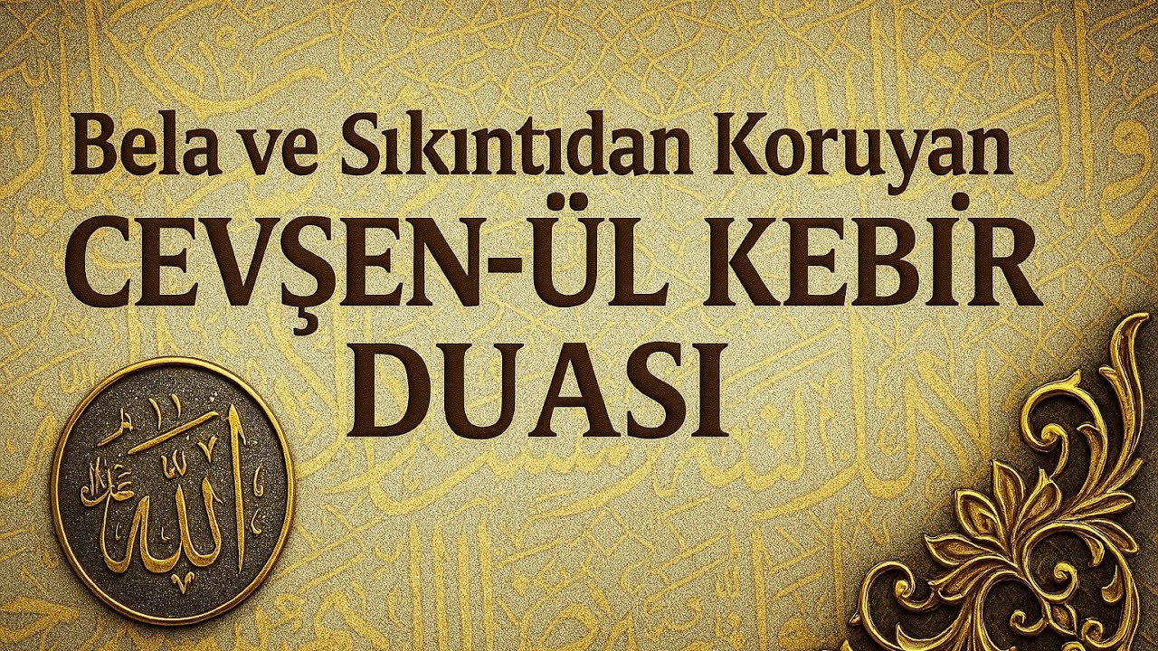 Bela ve Sıkıntıdan Koruyan CEVŞEN-ÜL KEBİR DUASI