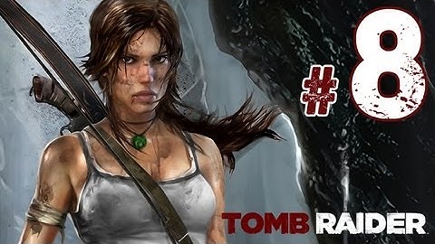 Tomb Raider Gameplay Walkthrough - Part 8 - Lara Croft, You Are My Hero! (Xbox 360, PS3, PC) HD