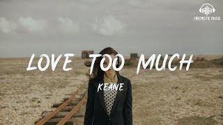 Keane - Love Too Much [ lyric ]