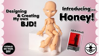 🐝🍯 INTRODUCING.. HONEY!!! 🍯🐝 DESIGNING & CREATING MY OWN BJD!! 3D PRINTED!!!