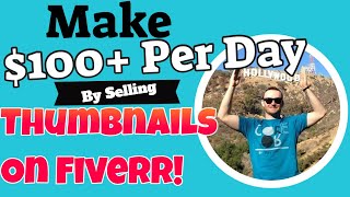 Make $100 Per Day By Selling Thumbnails On Fiverr (Make Money On Fiverr)