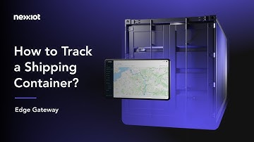 Container Tracking with the Nexxiot Edge Gateway