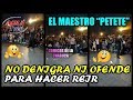 PETETE haciendo reir con clase en la CHABUCA