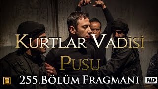 Kurtlar Vadisi Pusu 255. Bölüm Fragmanı