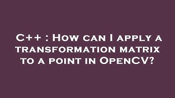 C++ : How can I apply a transformation matrix to a point in OpenCV?