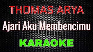 Thomas Arya - Ajari Aku Membencimu [Karaoke] | LMusical