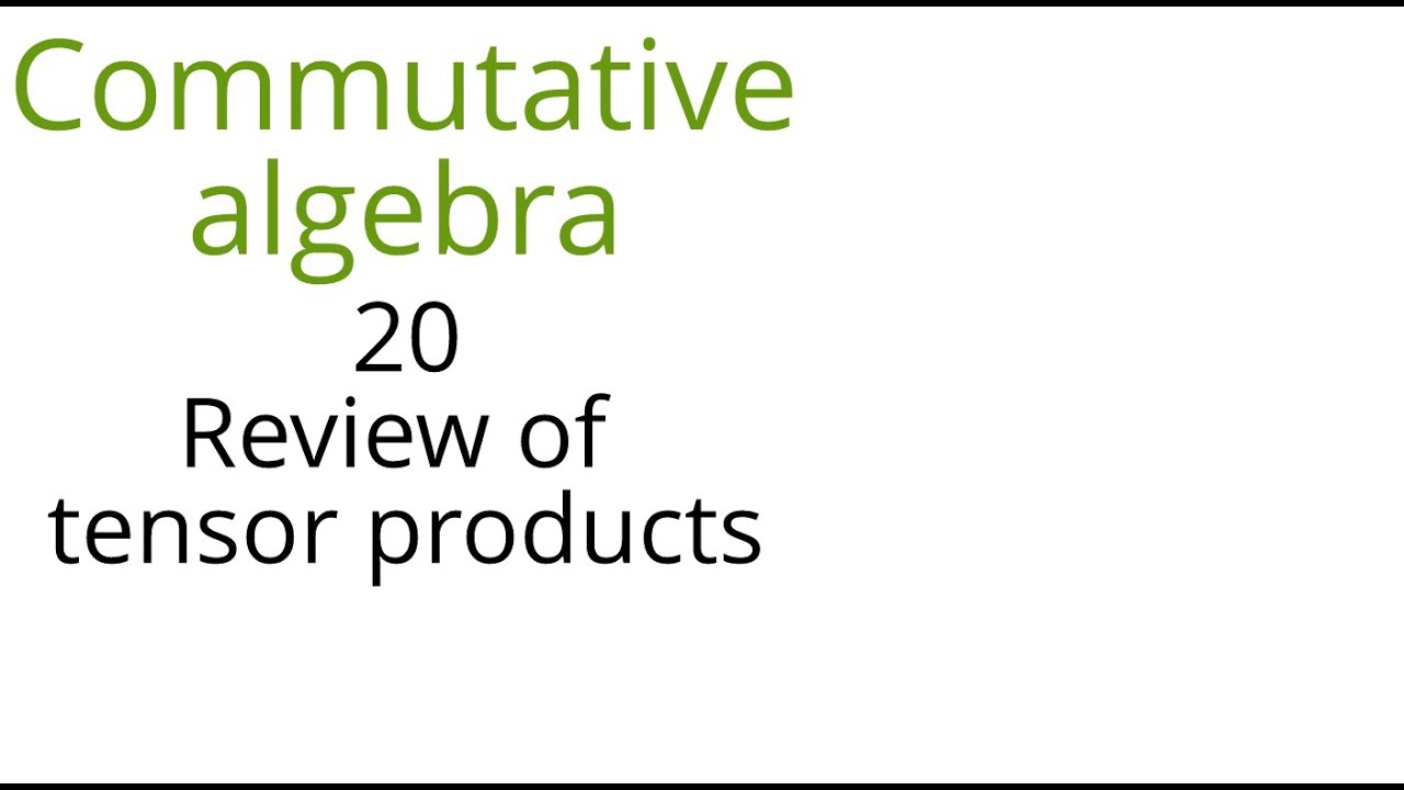 Commutative algebra 20 Tensor products review