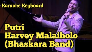Putri - Harvey Malaihilo (Bhaskara Band) | Karaoke keyboard HQ Audio