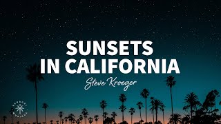 Steve Kroeger - Sunsets in California (Lyrics)