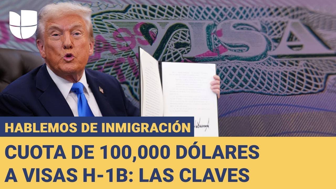 Trump impone cuota de $100,000 a las visas H-1B: Hablemos de Inmigración