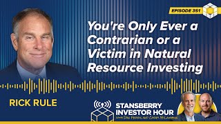 You're Only Ever a Contrarian or a Victim in Natural Resource Investing