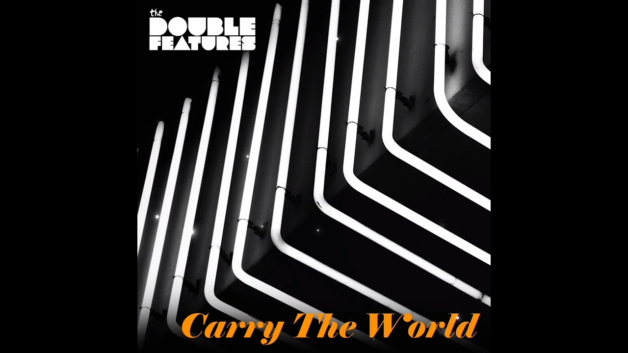 The Double Features- Carry The World