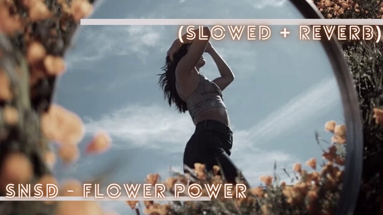' Girl's Generation{Snsd} - Flower Power (Slowed + Reverb)