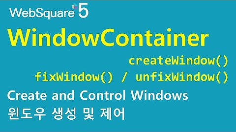 WindowContainer - createWindow() & fixWindow() & unfixWindow() | WebSquare5 - Quick Guide