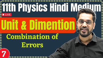 11th Physics | L-7 | Combination of Error | मात्रक एवं विमाएँ (Units and Dimensions)