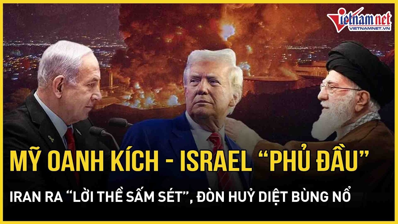 Mỹ oanh kích - Israel “tấn công phủ đầu”: Iran ra “lời thề sấm sét”, đòn huỷ diệt sẵn sàng bùng nổ
