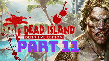Dead island: Definitive edition gameplay walkthrough part 11 [no commentary]