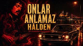 Onlar Anlamaz Halden70’S Anatolian Psychedelic