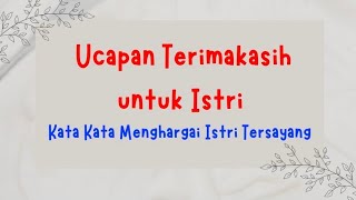 UCAPAN TERIMAKASIH UNTUK ISTRI || KATA KATA MENGHARGAI ISTRI TERSAYANG 
