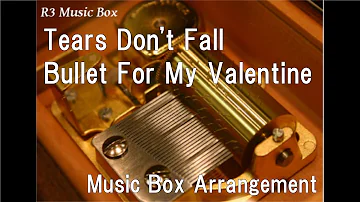 Tears Don't Fall/Bullet For My Valentine [Music Box]