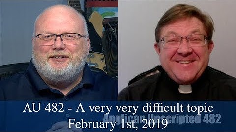 Anglican Unscripted 482  - A very difficult topic