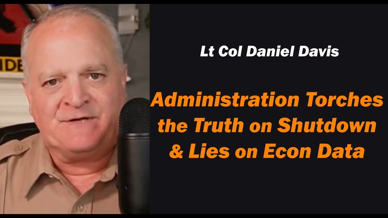 Administration Torches the Truth on Shutdown - and Lies on Econ Data /Lt Col Daniel Davis