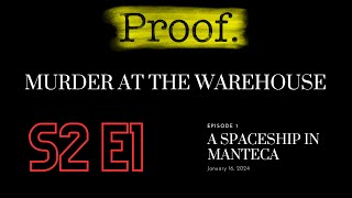 Proof: Murder at the Warehouse - Episode 1: A Spaceship in Manteca