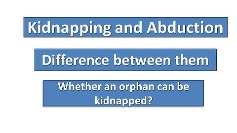 Kidnapping and Abduction in detail|| difference between them