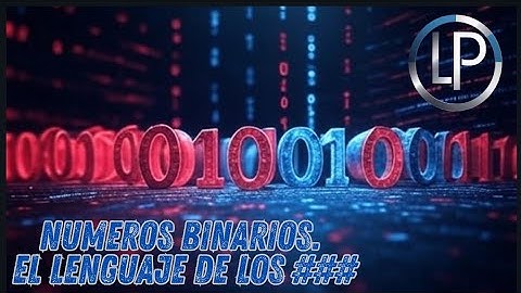  Numeros Binarios. El lenguaje del UNIVERSO.