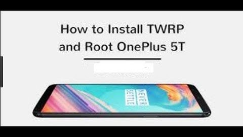 Easy root oneplus 5t install twrp