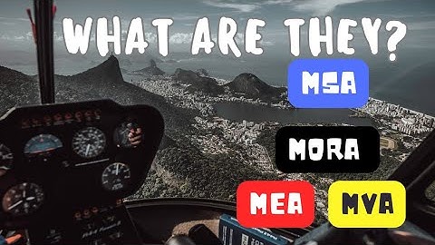 MINIMUM ALTITUDE, MSA, MEA, MOCA, MORA, MVA. WHAT ARE THEY?