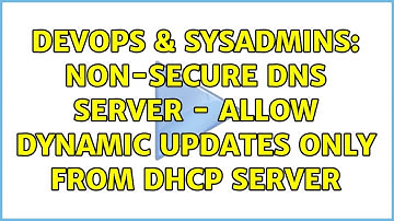 DevOps & SysAdmins: Non-secure DNS server - Allow dynamic updates only from DHCP server