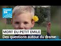 Mort du petit emile  des questions et des doutes  dissiper  france 24