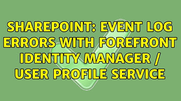 Sharepoint: Event log errors with Forefront Identity Manager / User Profile Service