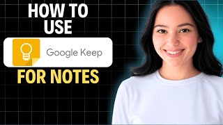 How To Use Google Keep For Notes 2025 (Step by Step)