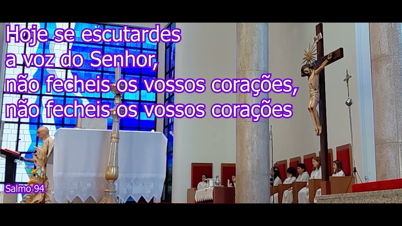 Hoje se escutardes a voz do Senhor, não fecheis os vossos corações. Salmo 94 - M. Luís