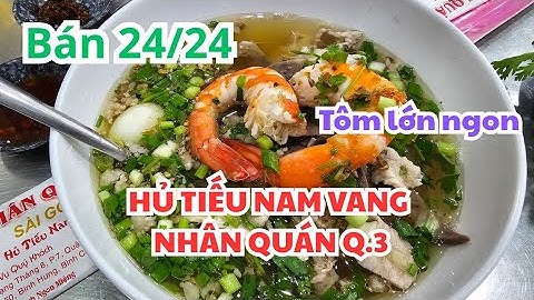 BÁN 24/24, Hủ tiếu Nam Vang Nhân Quán quận 3: Rộng thoáng, Vị trí đẹp, Tôm lớn ngon - Sài Gòn