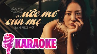 ƯỚC MƠ CỦA MẸ (KARAOKE TONE NỮ) - VĂN MAI HƯƠNG || Con hỏi ước mơ của mẹ thế nào...