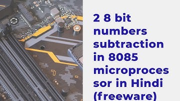 2 8 bit numbers subtraction in 8085 microprocessor in Hindi