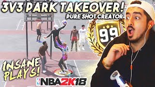 3V3 PARK TAKEOVER WITH MY PURE SHOT CREATOR! 99 OVERALL GAMEPLAY in NBA2K18!