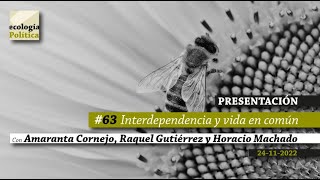 #63 Ecología Política | Interdependencia y vida en común