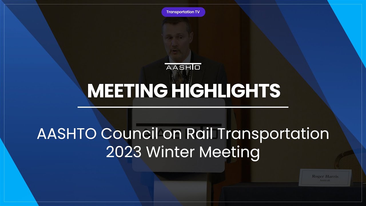 AASHTO Council on Rail Transportation (CORT) 2023 Winter Meeting Recap