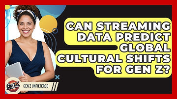 Can Streaming Data Predict Global Cultural Shifts For Gen Z? - Gen Z Unfiltered