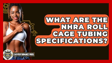 What Are The NHRA Roll Cage Tubing Specifications? - Car Performance Pros