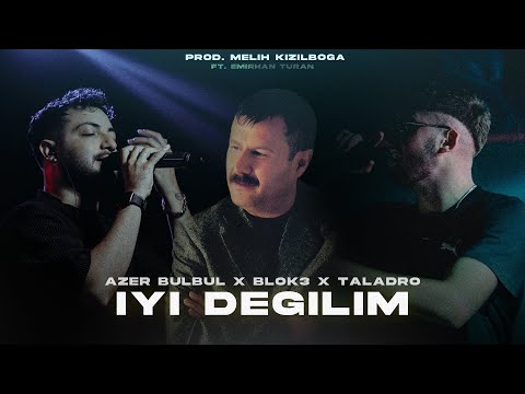 Azer Bülbül X Blok3 X Taladro - İyi Değilim ( Prod. Melih Kızılboğa Ft. Emirhan Turan )