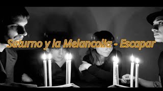 Saturno y la Melancolia  - Escapar    Letra