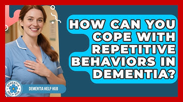 How Can You Cope With Repetitive Behaviors In Dementia? - Dementia Help Hub