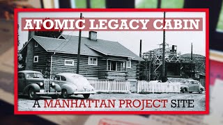 Atomic Legacy Cabin Virtual Tour– A Manhattan Project Site